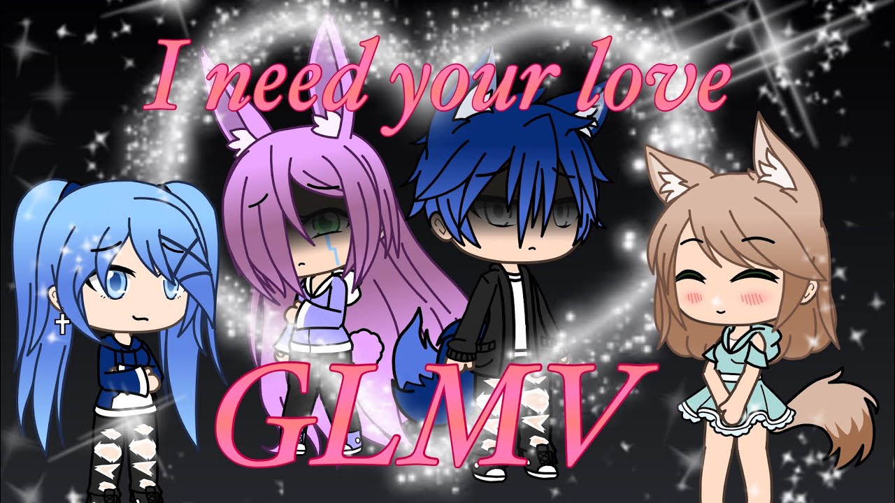 I need your love||GLMV||Gacha life