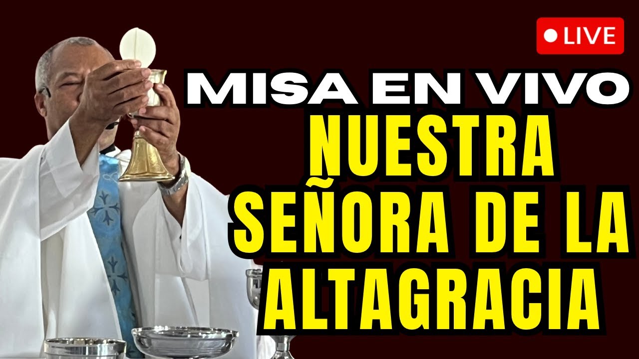 MISA EN VIVO NUESTRA SEÑORA DE LA ALTAGRACIA Padre Pedro Bautista