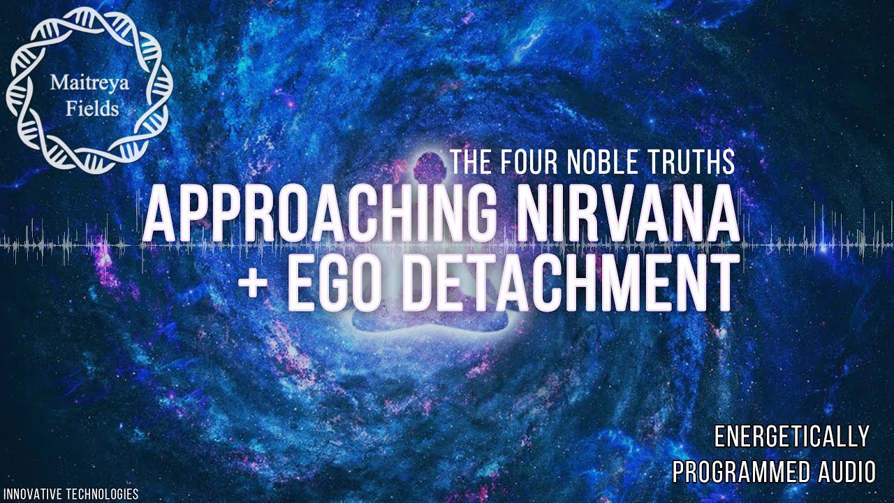 Approaching Nirvana - The Four Noble Truths + Ego Detachment / Maitreya Reiki&trade;