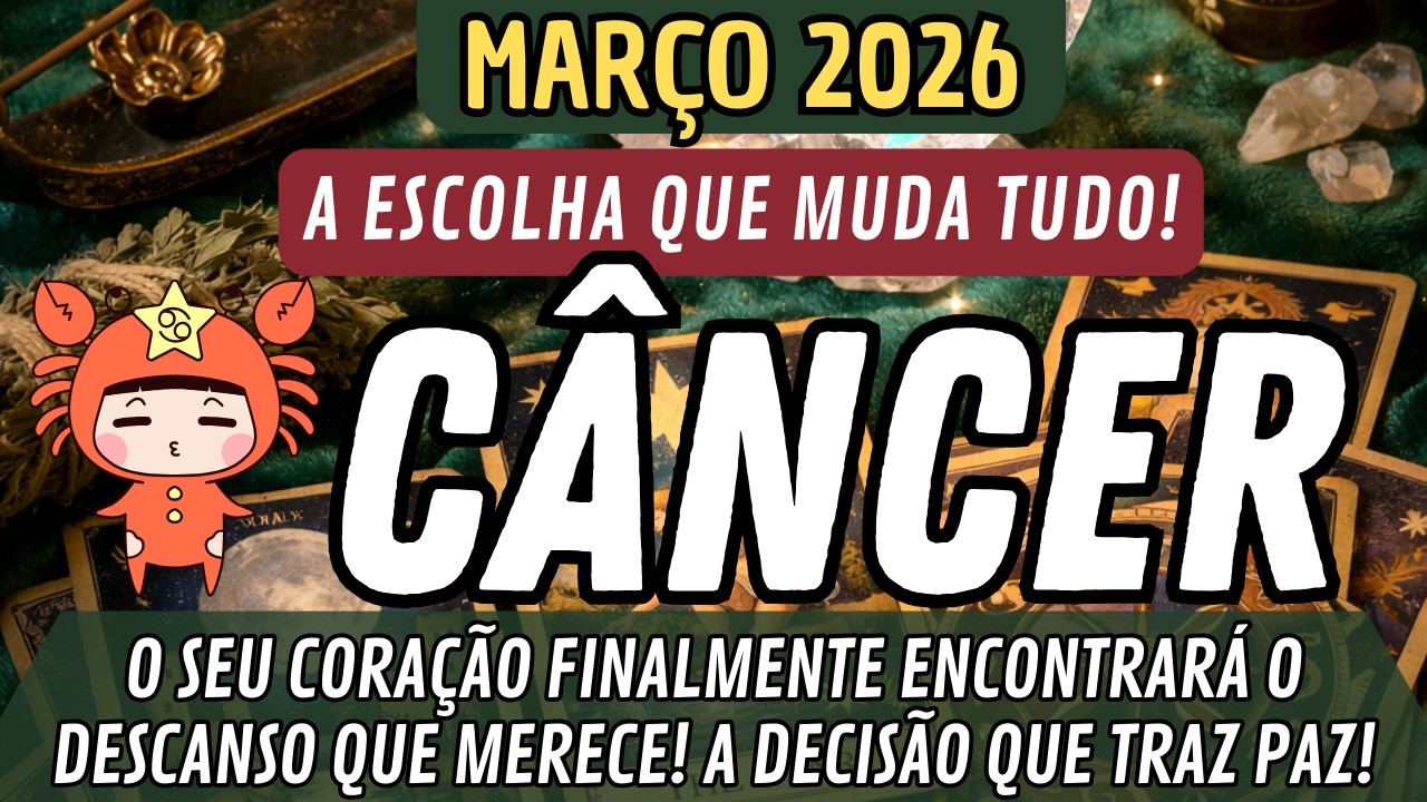 CÂNCER♋️MARÇO🔥A ESCOLHA QUE MUDA TUDO!🔥O SEU CORAÇÃO FINALMENTE ENCONTRARÁ O DESCANSO!
