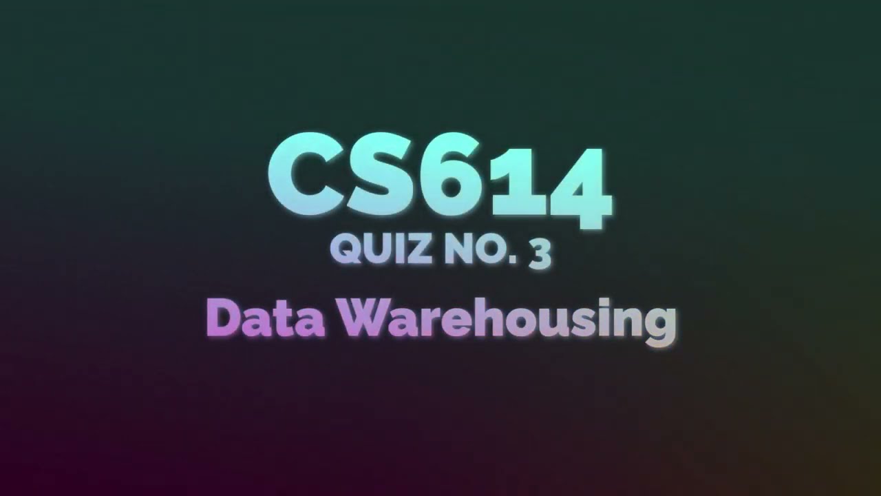 CS614 -Data Warehousing Quiz 3 - 100% Guaranteed Marks With Study Guruz Mega File #cs614 #vu #quiz