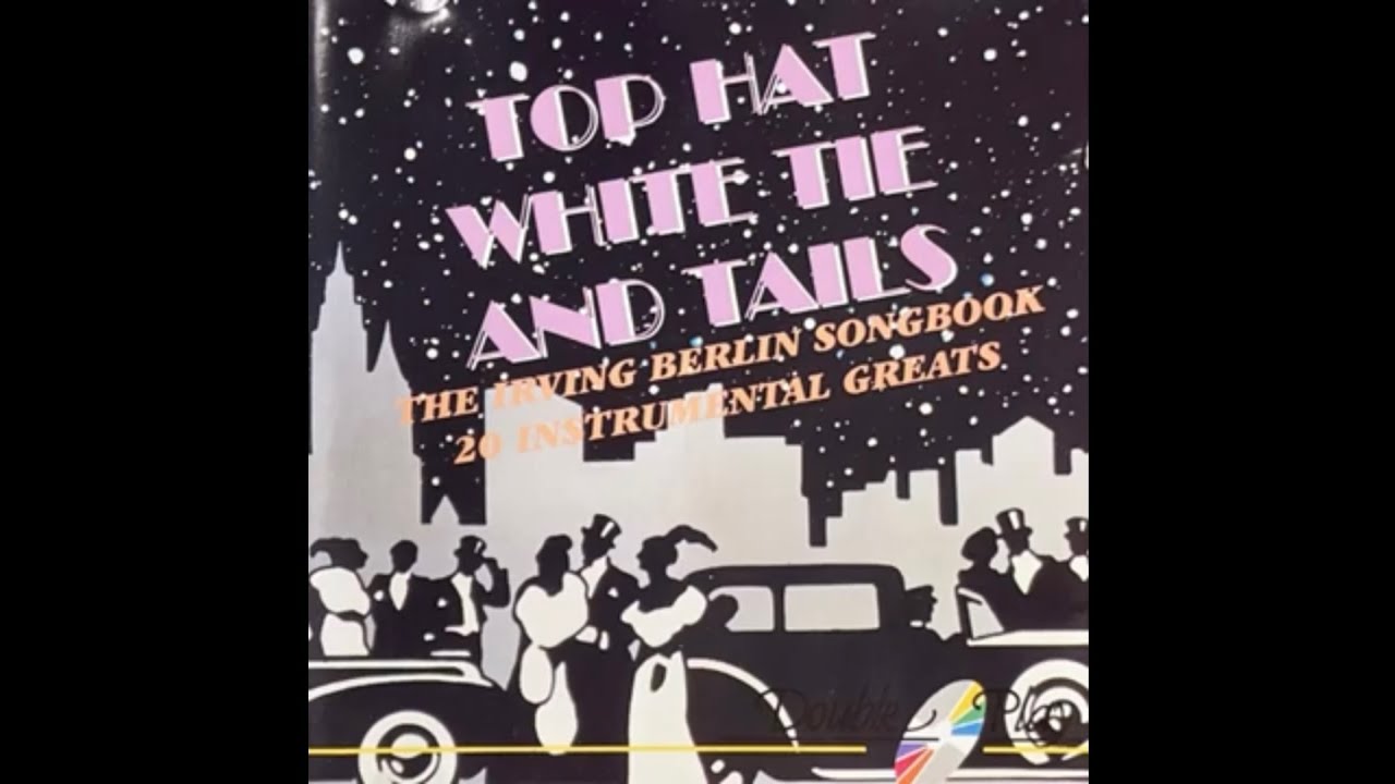 Top Hat, White Tie And Tails. The Irving Berlin Songbook - Unknown Orchestra