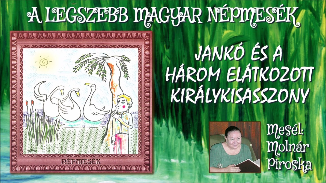 Jankó és a három elátkozott királykisasszony (A legszebb magyar népmesék) - mesél: Molnár Piroska