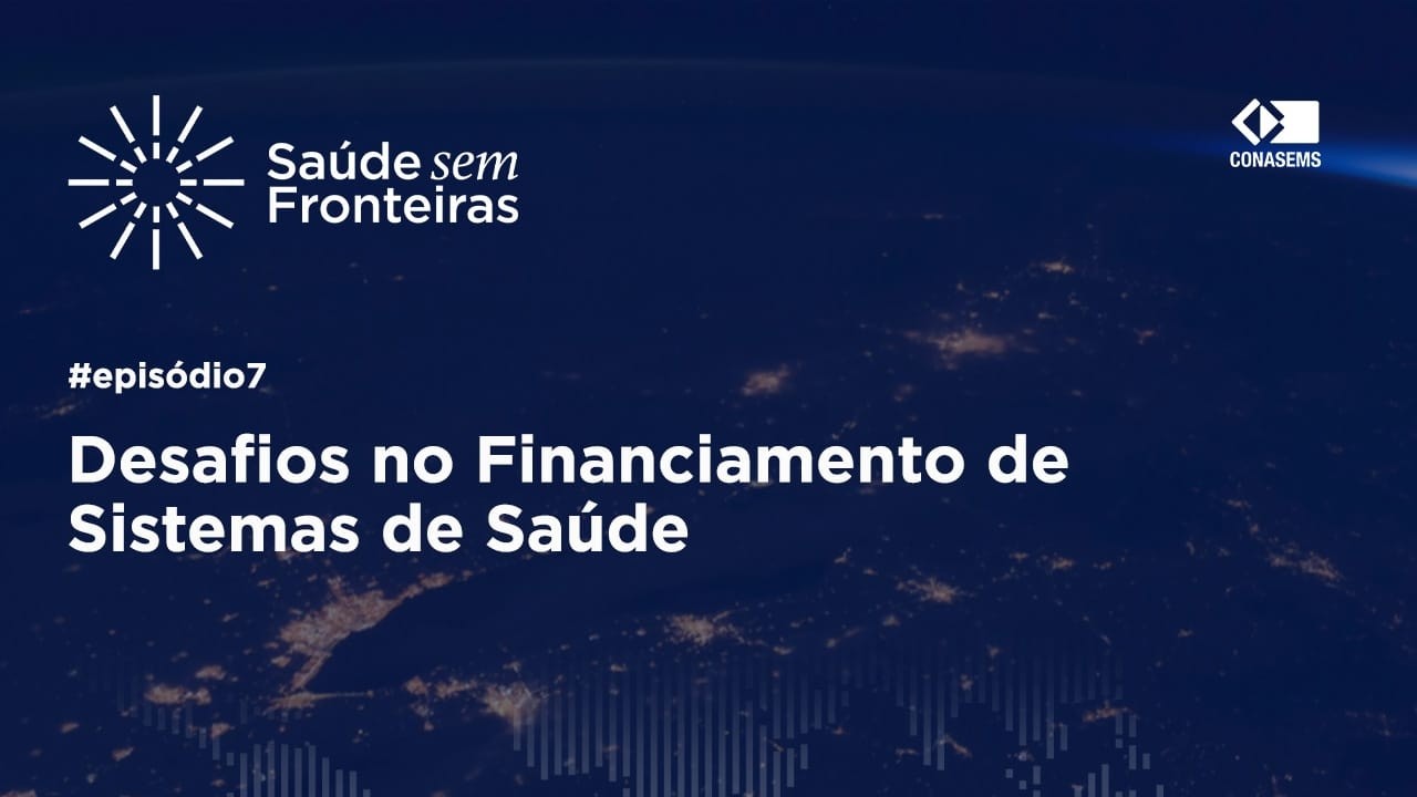 Saúde Sem Fronteiras - Episódio 7 - Financiamento dos Sistemas De Saúde