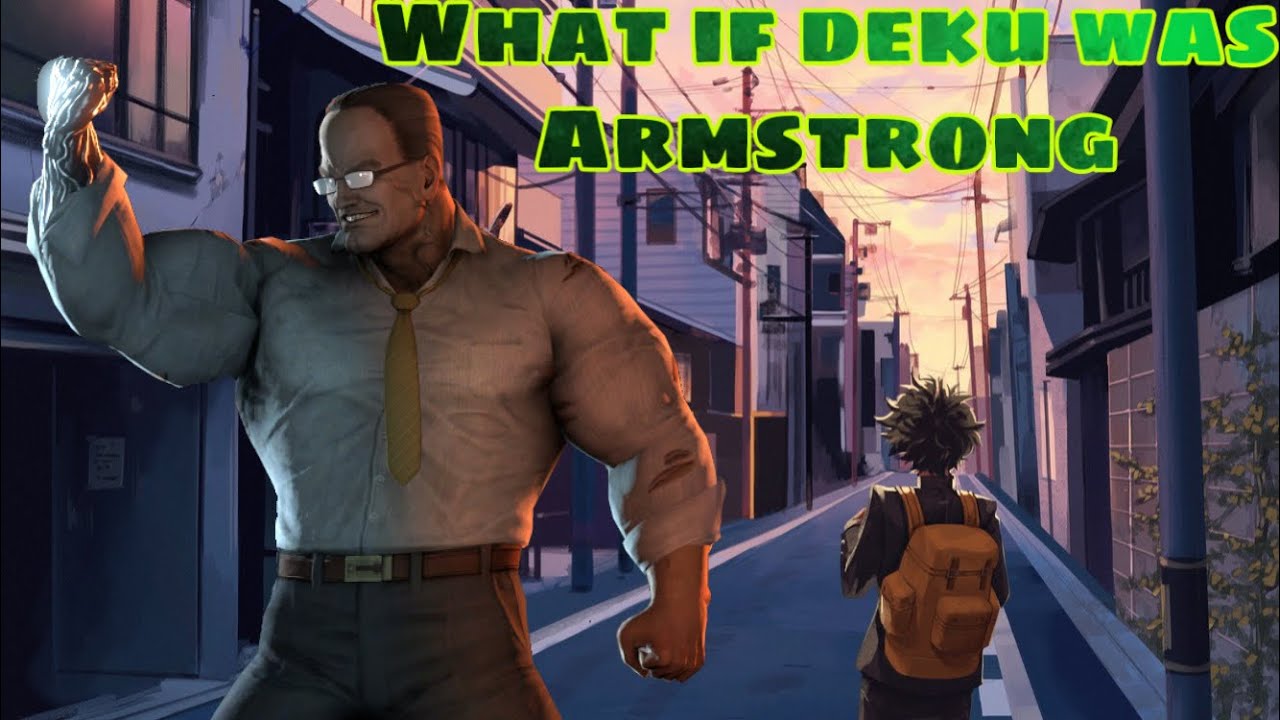 What if deku was Armstrong part 1