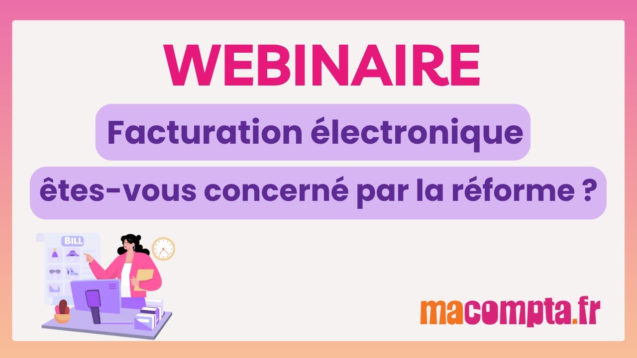Webinaire Facturation électronique : êtes-vous concerné par la réforme 2026 ?