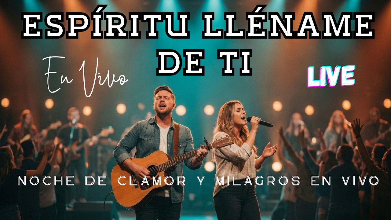 Noche de Adoración y milagros en Vivo | ESPÍRITU LLÉNAME DE TI🙌