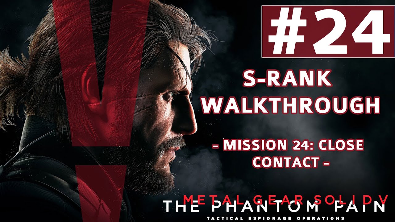 Metal Gear Solid V: The Phantom Pain - S-Rank Walkthrough - Mission 24: Close Contact