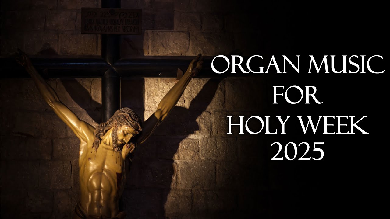 Organ music for Holy Week 2025