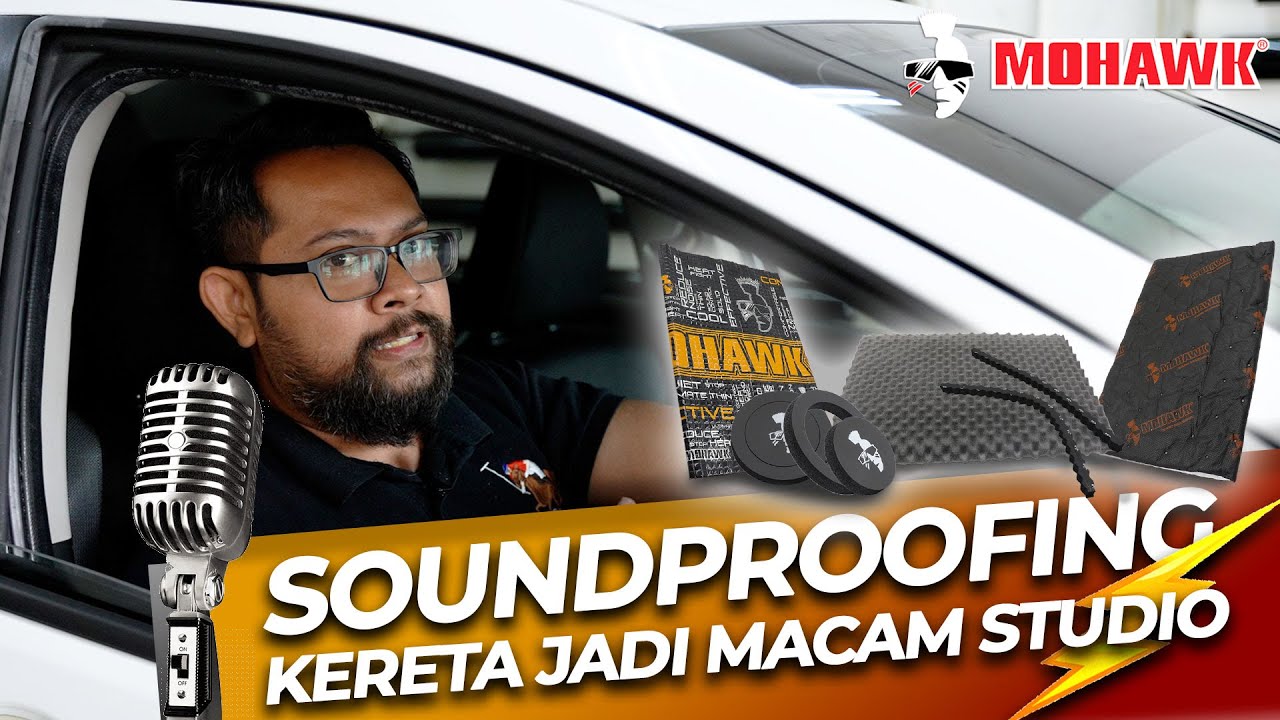 MOHAWK | Kereta Jadi Macam Studio Bila Pakai Sound Proof Mohawk