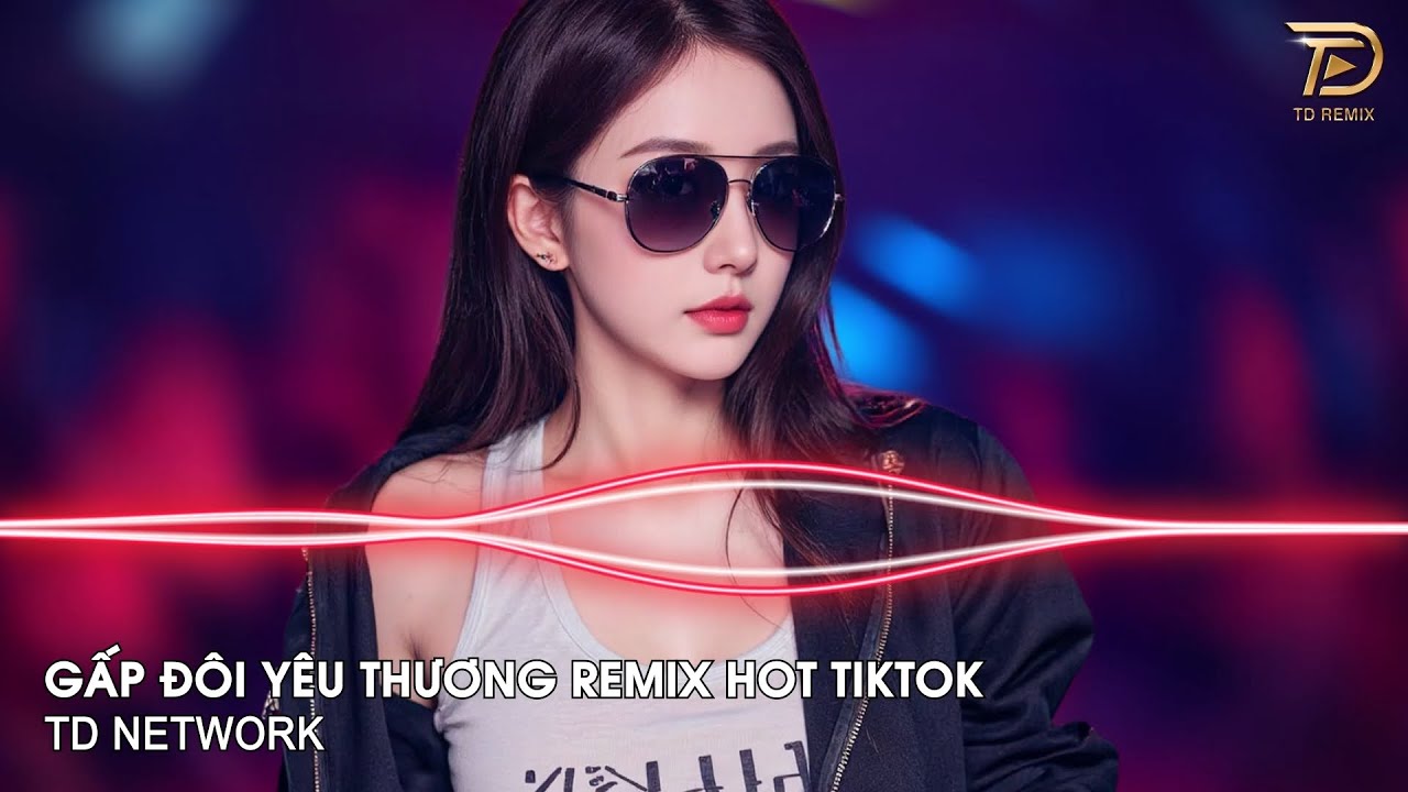 Gấp Đôi Yêu Thương Remix (TD Network) ~ Thế Giới Này Làm Tổn Thương Em Bao Nhiêu Remix Hot Tiktok