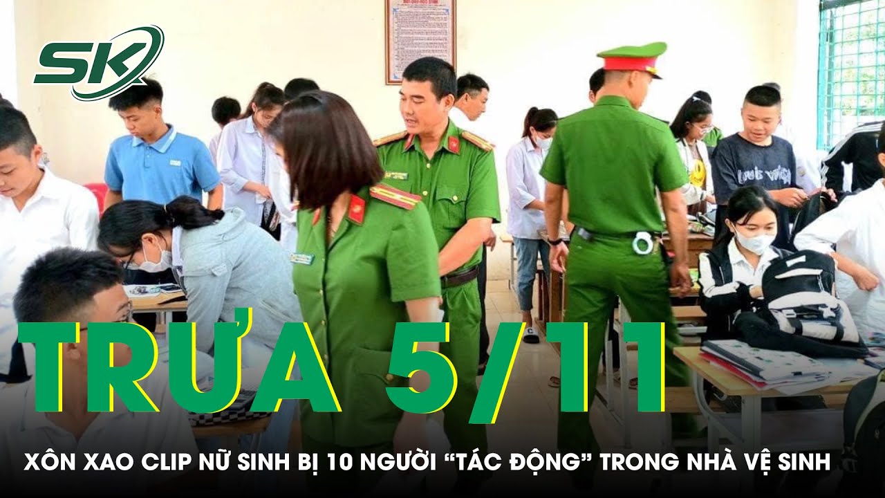 Trưa 5/11: Xôn xao clip nữ sinh bị 10 người “tác động” trong nhà vệ sinh, chỉ biết ôm đầu chịu trận