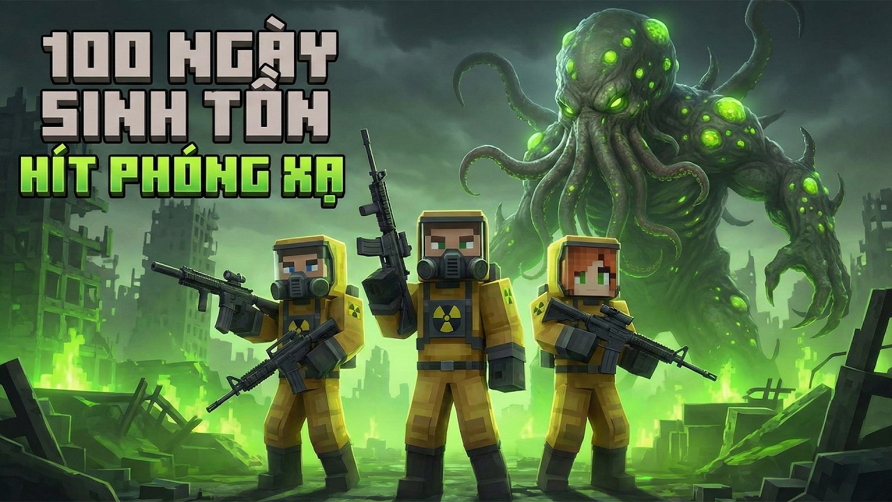 SINH TỒN 100 NGÀY Minecraft Hít Phóng Xạ