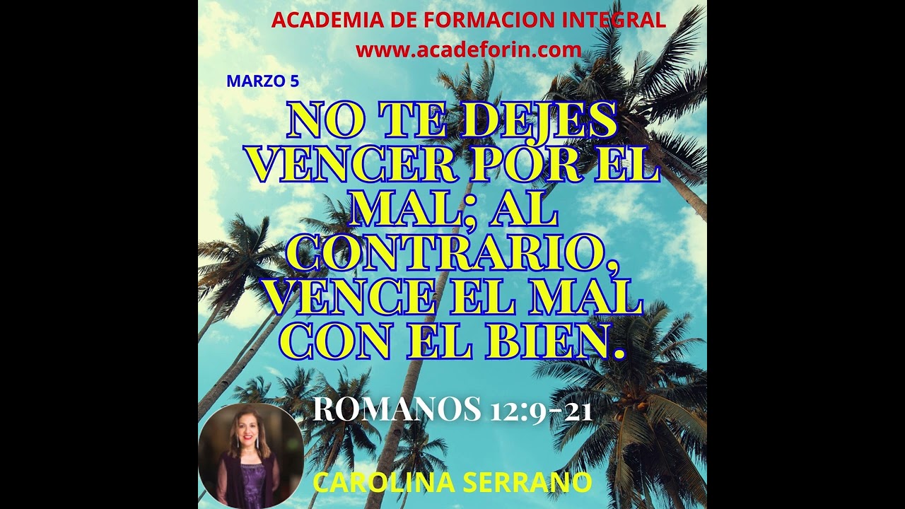 NO TE DEJES VENCER POR EL MAL; AL CONTRARIO, VENCE EL MAL CON EL BIEN.
