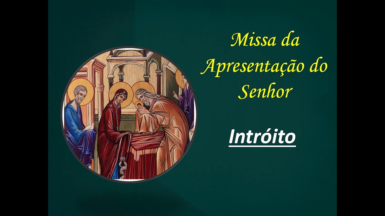 Missa da Apresentação do Senhor - Intróito