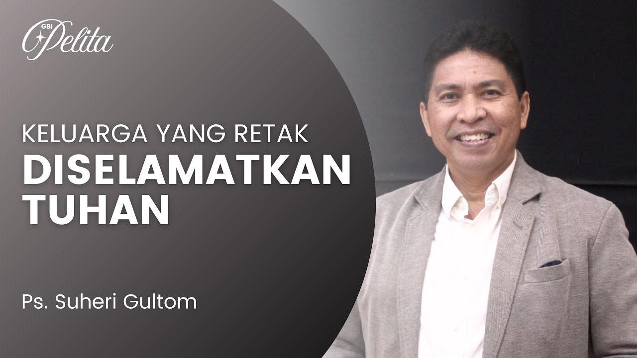 KELUARGA YANG RETAK DISELAMATKAN TUHAN | Ps. Suheri Gultom | Official GBI PELITA Medan