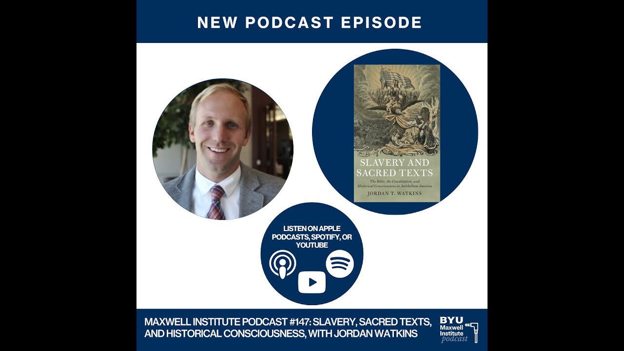 Maxwell Institute Podcast #147: Sacred Texts and Historical Consciousness, with Jordan Watkins