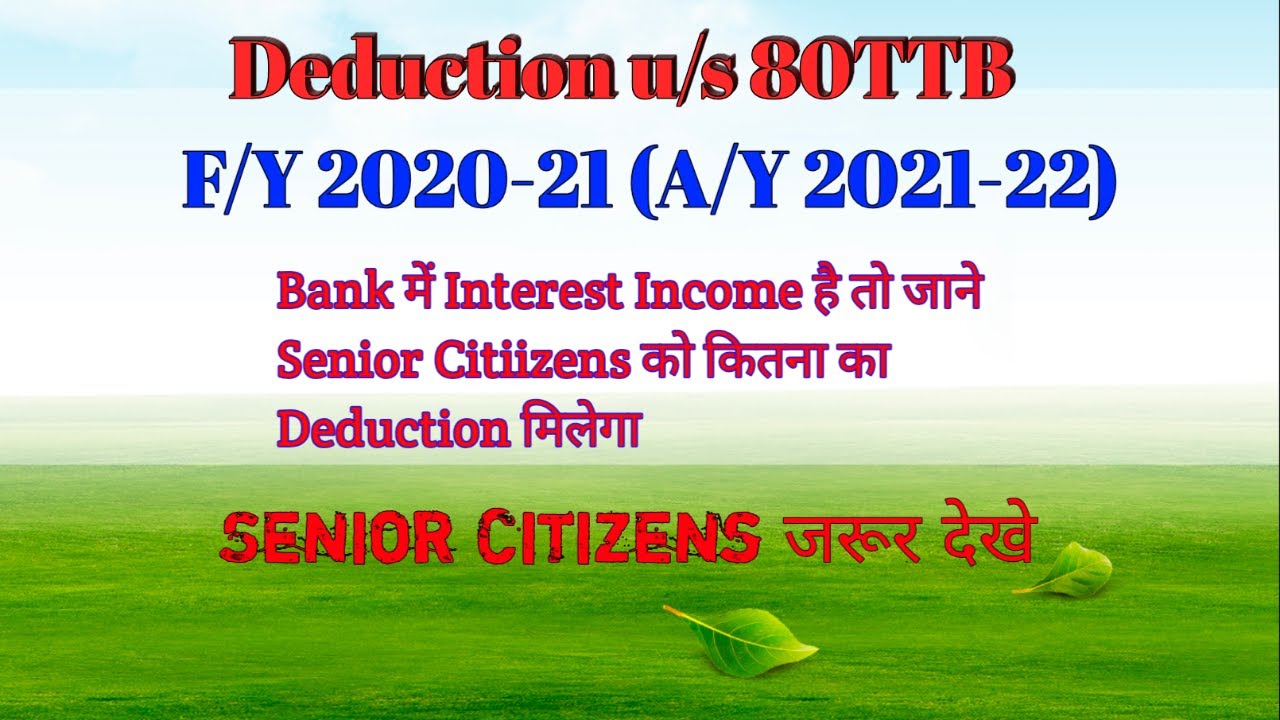 Section 80TTB AY 2021-22 | Deduction on Interest Income for Senior Citizens FY 2020-21