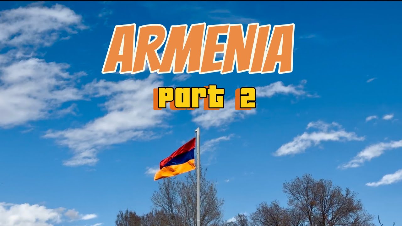 EXPLORING ARMENIA ON OUR VACATION PART 2