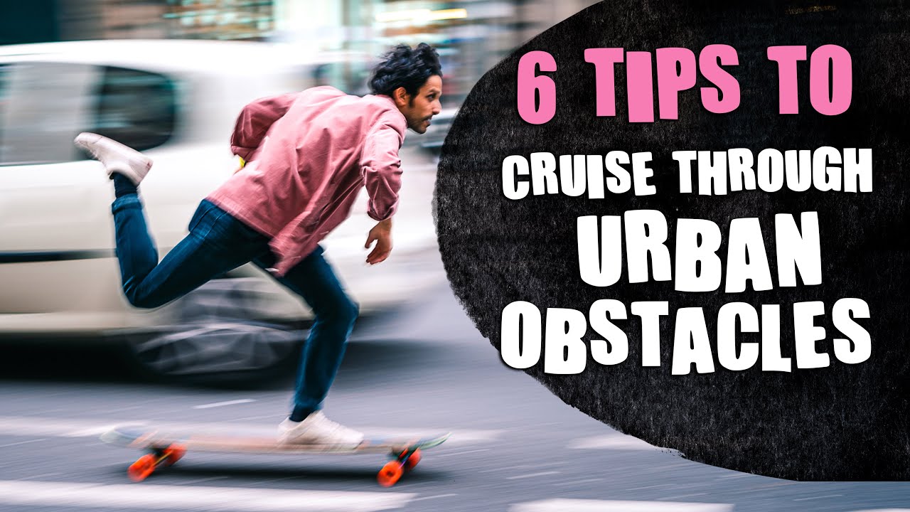 6 TIPS to cruise through urban obstacles | [ LONGBOARD TALK EP.3 ]