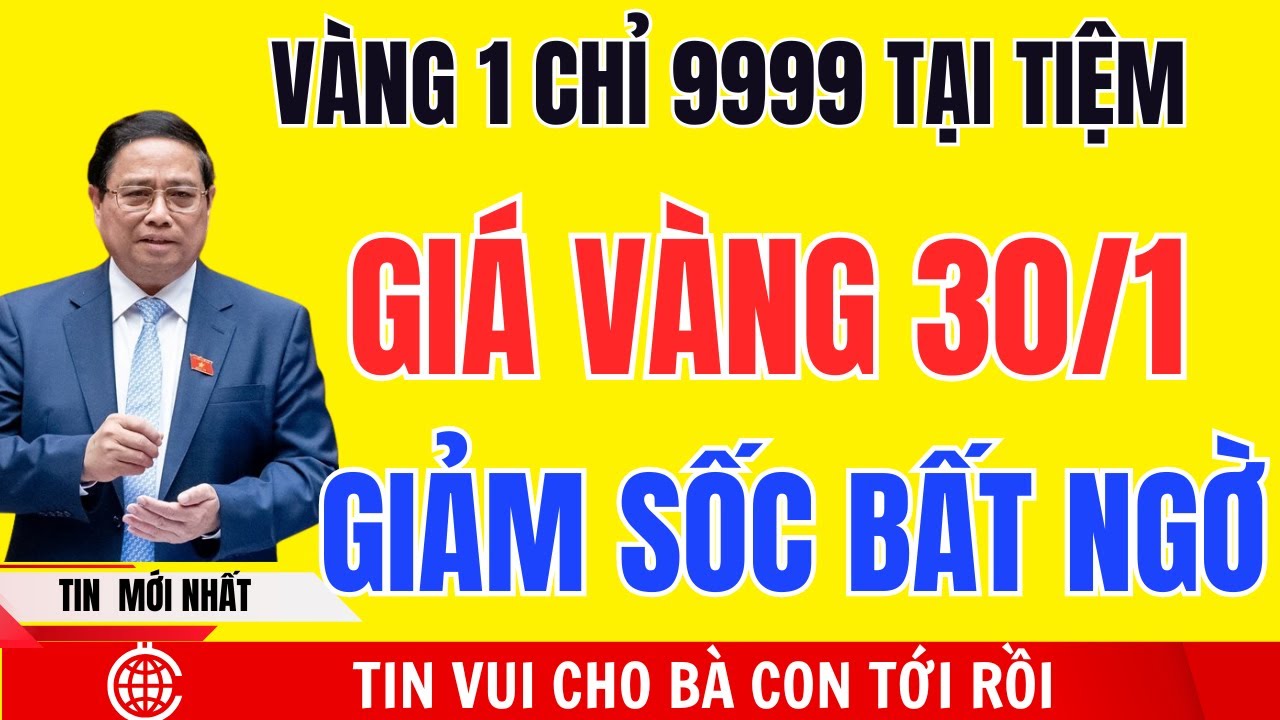 Giá Vàng GIẢM MẠNH Hôm Nay 30/1 Người Dân Mua Điên Cuồng