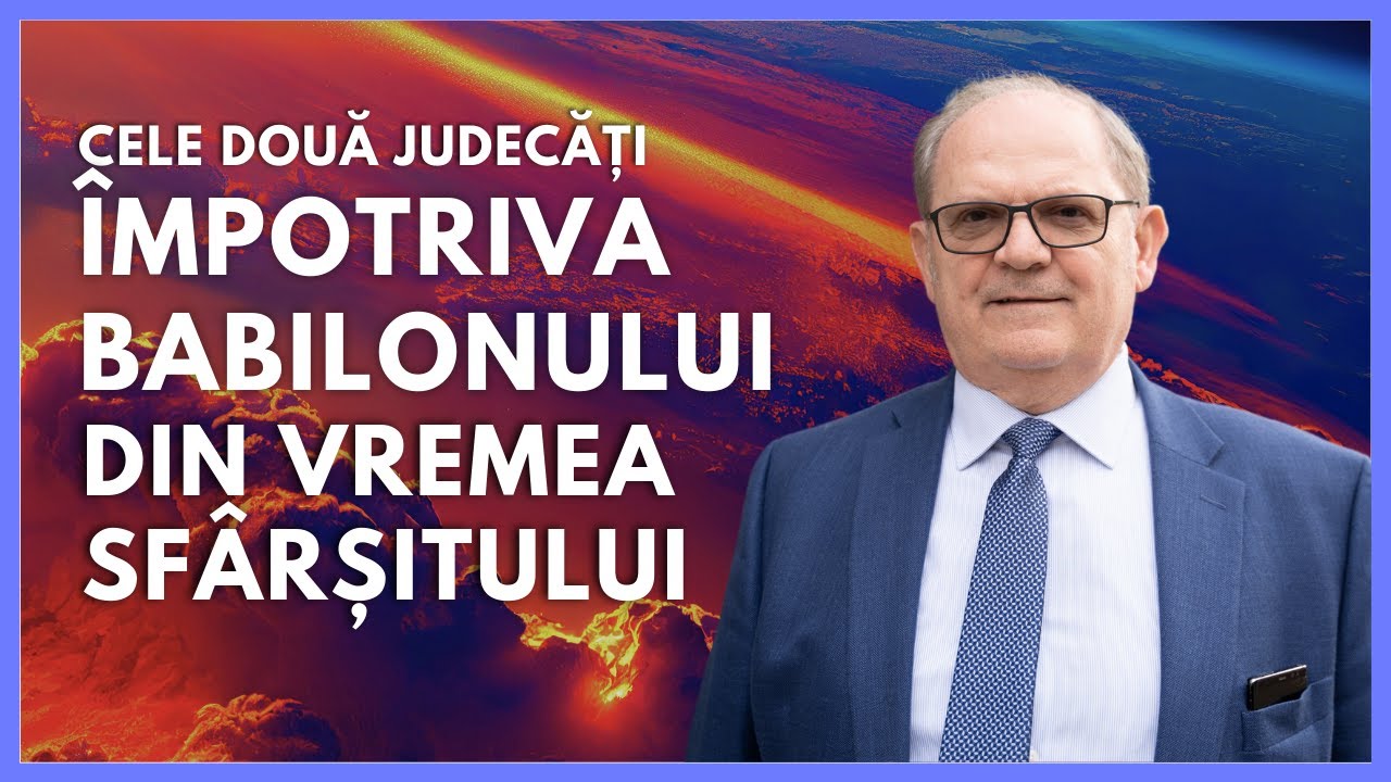 Cele două judecăți împotriva Babilonului din vremea sfârșitului. | cu Rev. Dr. Lazăr Gog