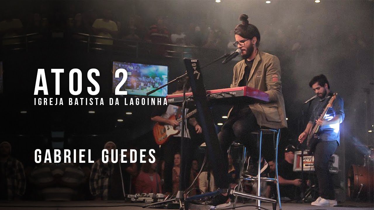Atos 2 - Gabriel Guedes (Conferência do Espírito Santo / Lagoinha)