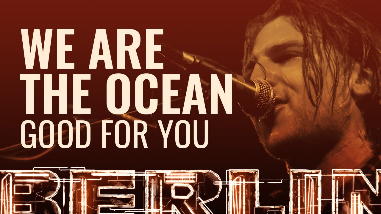 We Are The Ocean - Good For You [BERLIN LIVE]