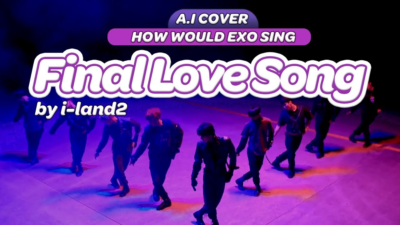 「A.I COVER」 HOW WOULD EXO (엑소) SING 'FINAL LOVE SONG' by I-LAND2?