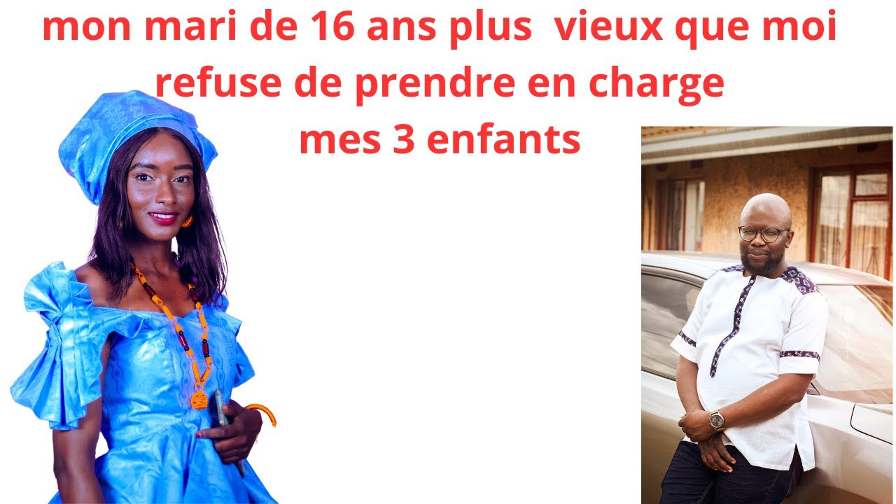 MON MARI DE  16 PLUS VIEUX QUE MOI  REFUSE DE PRENDRE MES 3 ENFANTS EN CHARGE