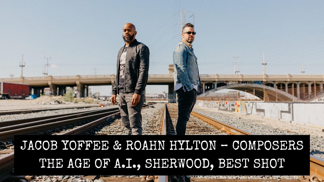 Jacob Yoffee & Roahn Hylton - Composers, The Age of A.I., Sherwood, Best Shot
