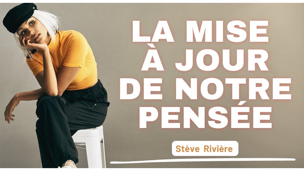 La mise à jour de notre pensée - Stève Rivière