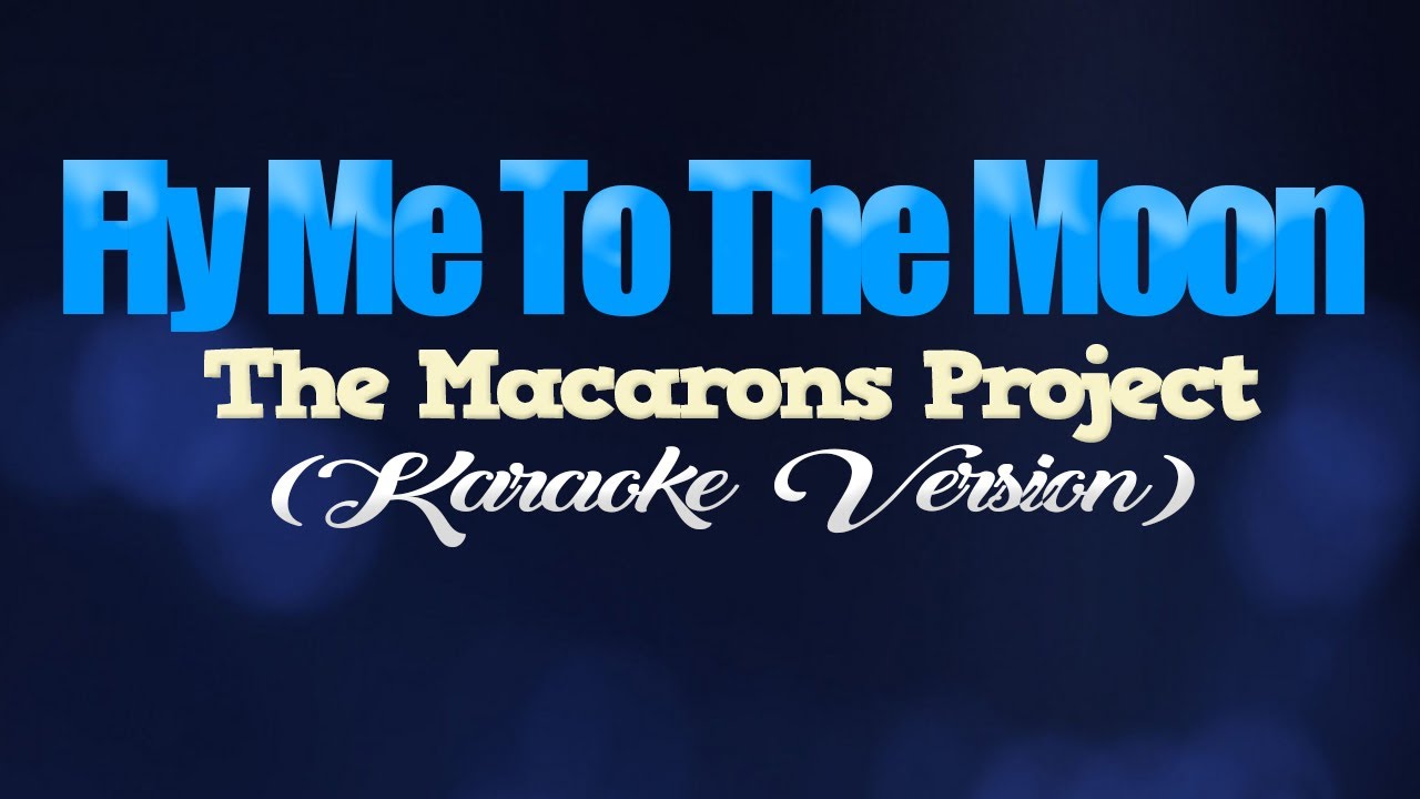 FLY ME TO THE MOON - The Macarons Project (KARAOKE VERSION)