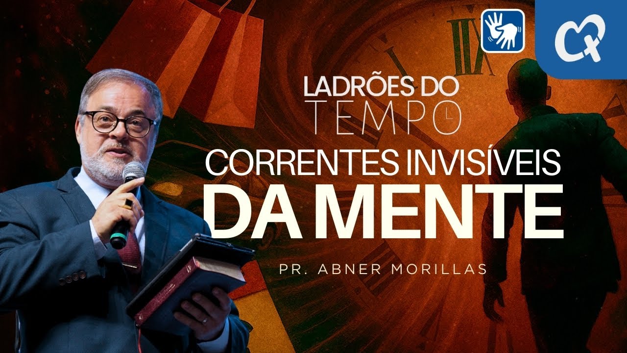 LADRÕES DO TEMPO: CORRENTES INVISÍVEIS DA MENTE I Pr. Abner Morillas
