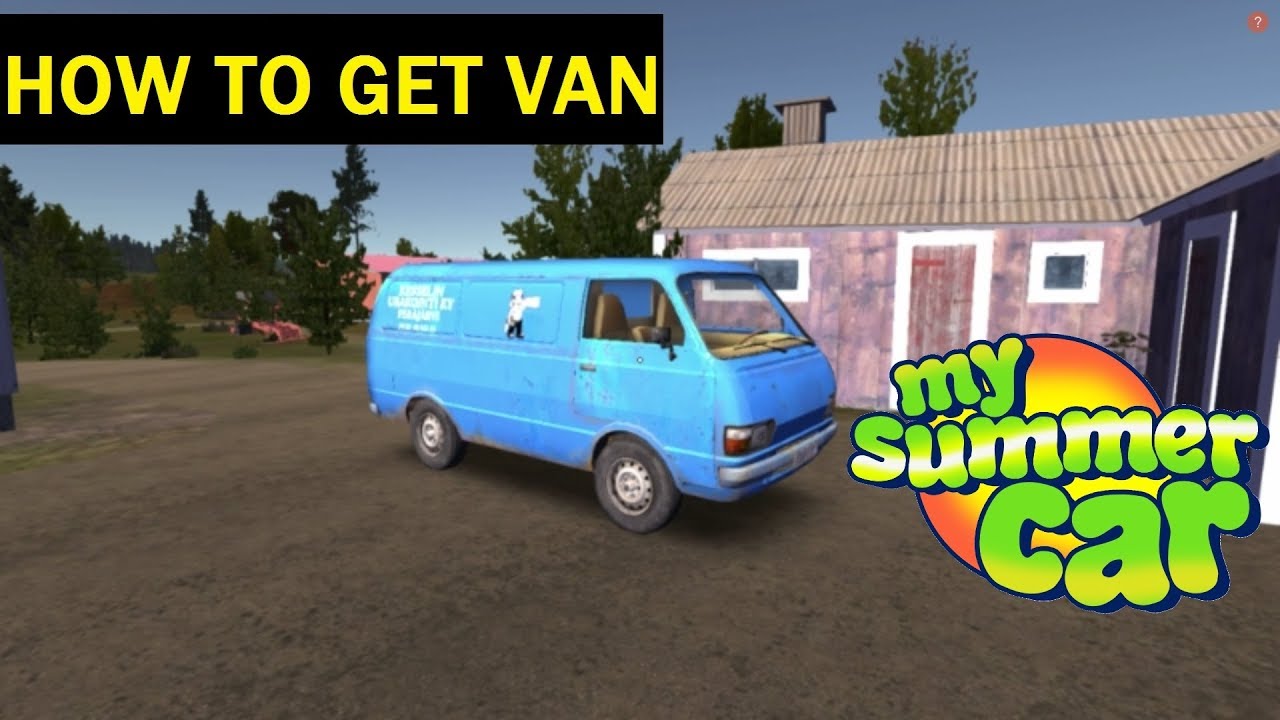 My Summer Car HOW TO GET VAN and START hayosiko