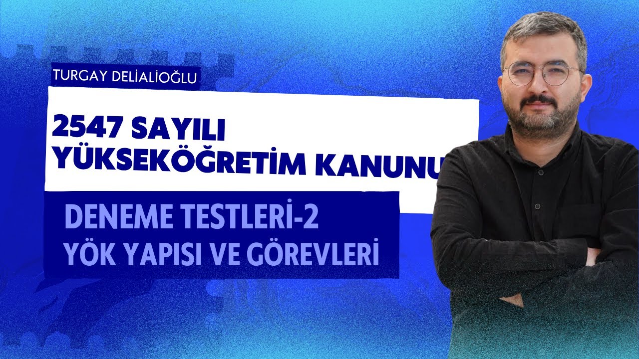 2547 sayılı Yükseköğretim Kanunu (Deneme Testleri-2, YÖK Yapısı ve Görevleri)