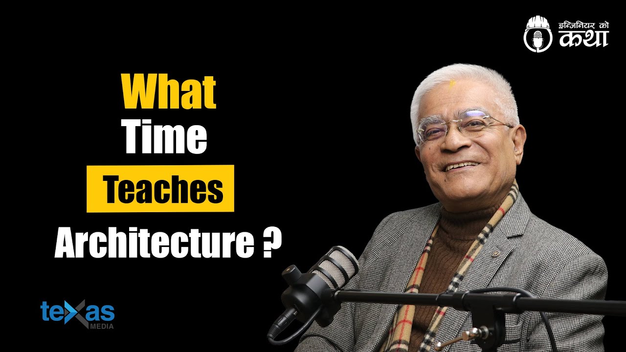 What Time Teaches Architecture? ft. Ar. Bibhuti Man Singh | Engineer को कथा- 130