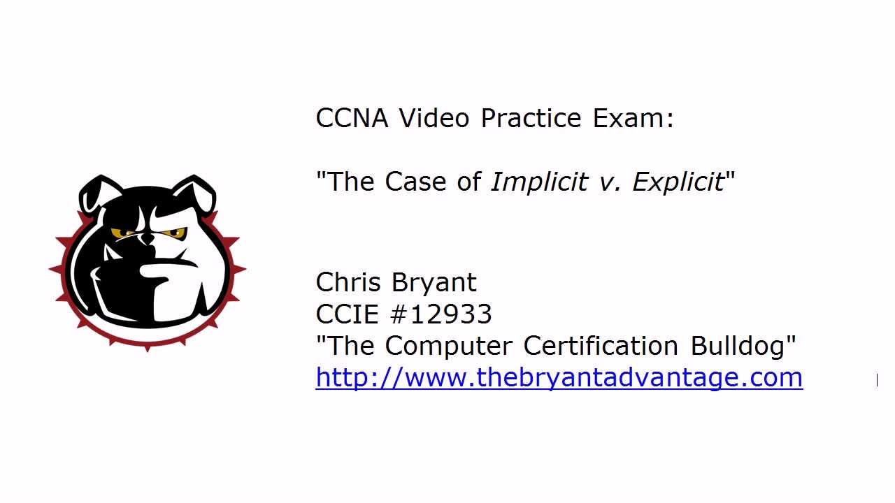 CCNA Video Practice Exam:  Explicit vs. Implicit