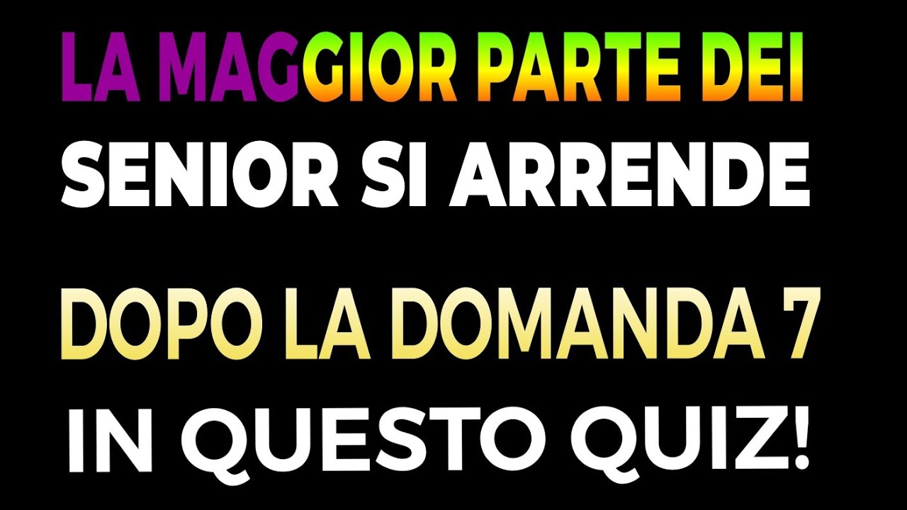 LA MAGGIOR PARTE DEI SENIOR SI ARRENDE DOPO LA DOMANDA 7 IN QUESTO QUIZ!