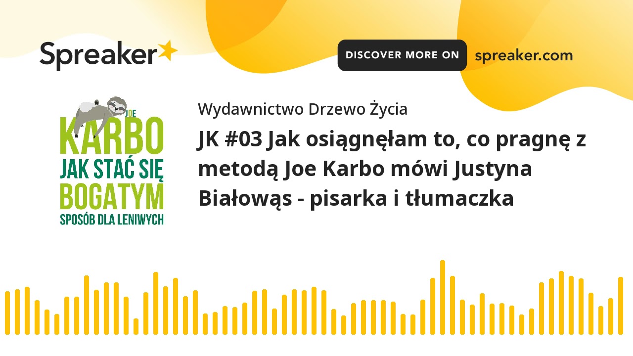 JK #03 Jak osiągnęłam to, co pragnę z metodą Joe Karbo m&oacute;wi Justyna Białowąs - pisarka i tłumaczka