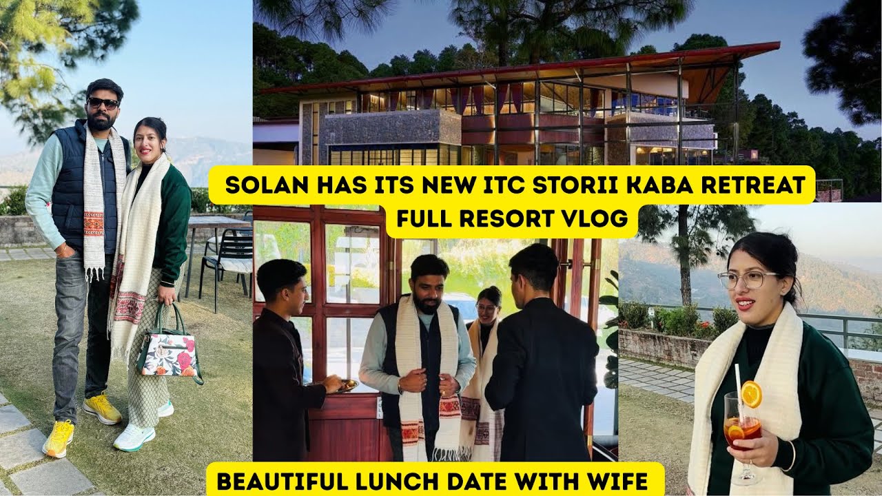 Solan has its New STORII - ITC STORII KABA RETREAT | Beautiful lunch date with wife 