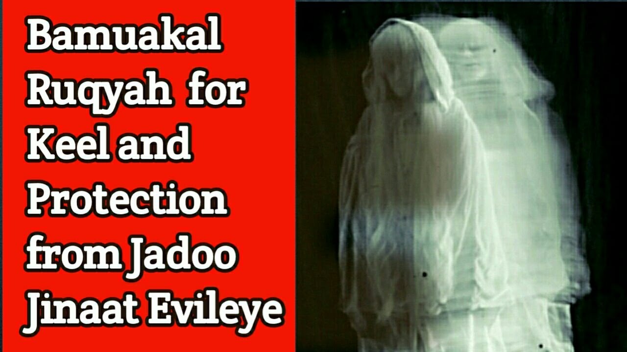 Ruqyah for Keel-Protection from Jadoo Jinaat.20-6-2020