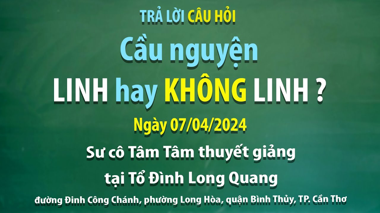 Trả lời câu hỏi – Cầu nguyện linh hay không linh? - Ngày 07/04/2024 - Sư cô Tâm Tâm thuyết giảng