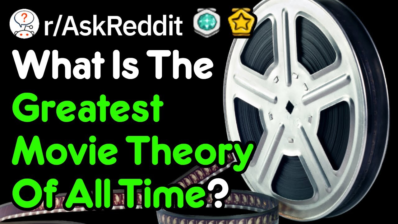 What's The Greatest Movie Theory Ever? (r/AskReddit)