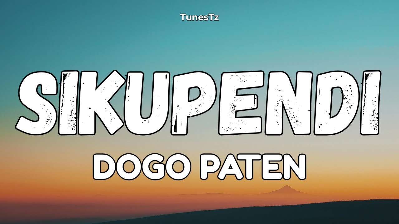 Sikupendi - Dogo Paten Lyrics Video