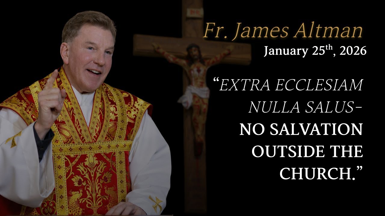 Fr Altman: Extra Ecclesiam Nulla Salus-No salvation outside the Church.