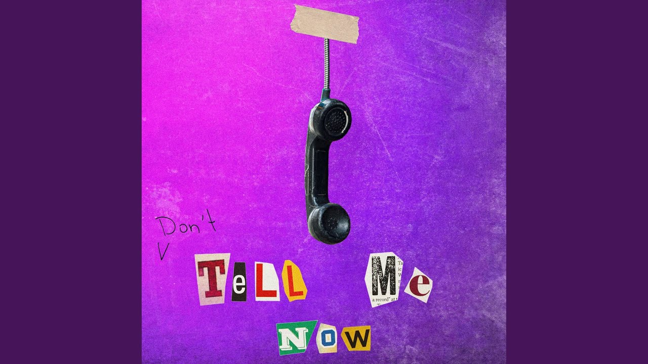 [Don't] Tell Me Now