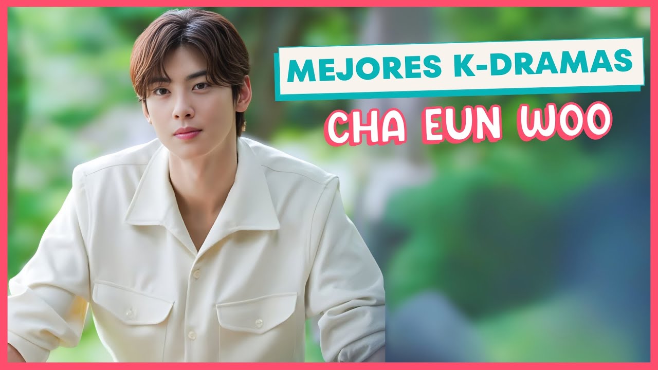CHA EUN WOO | TOP 5 Mejores K-DRAMAS ✨🎬