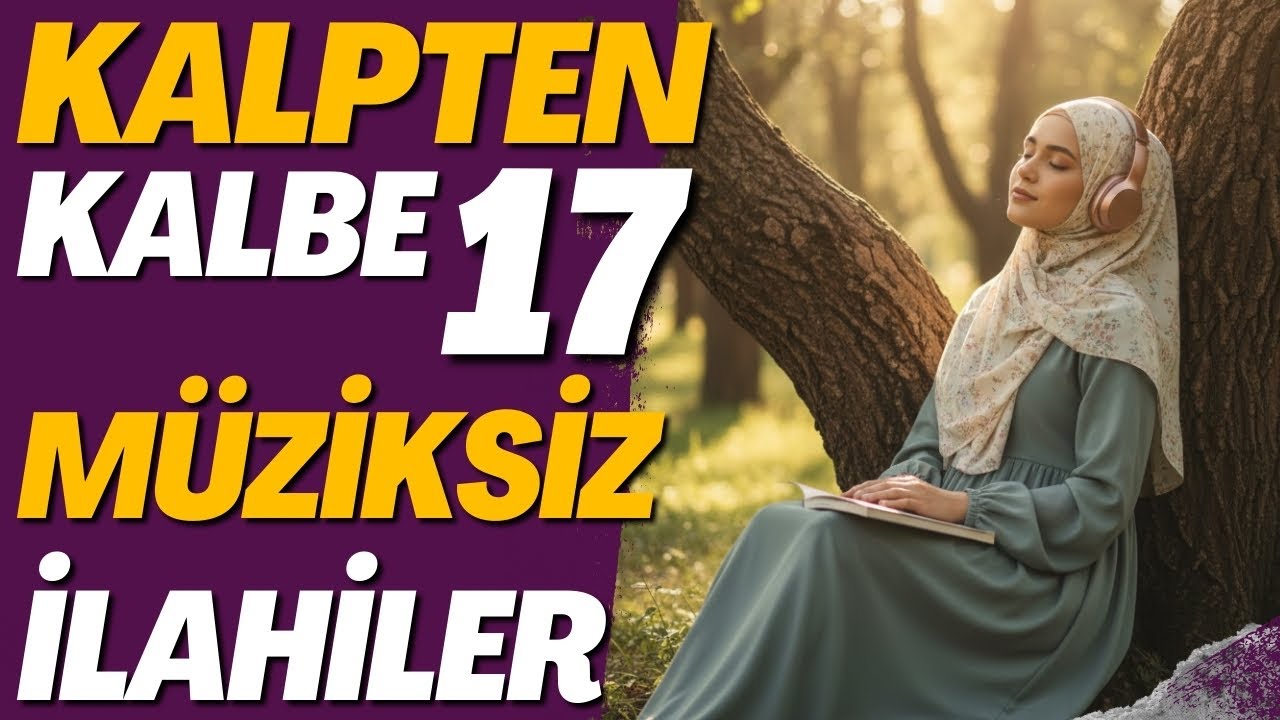 KALPTEN KALBE 17 MÜZİKSİZ İLAHİ 