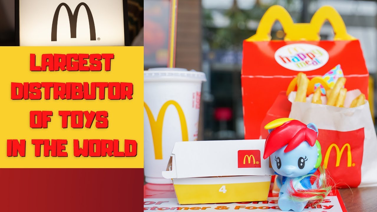McDonald's Is The Largest Distributor Of Toys In The World